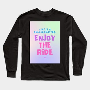 Life Is A Rollercoaster, Enjoy The Ride Long Sleeve T-Shirt